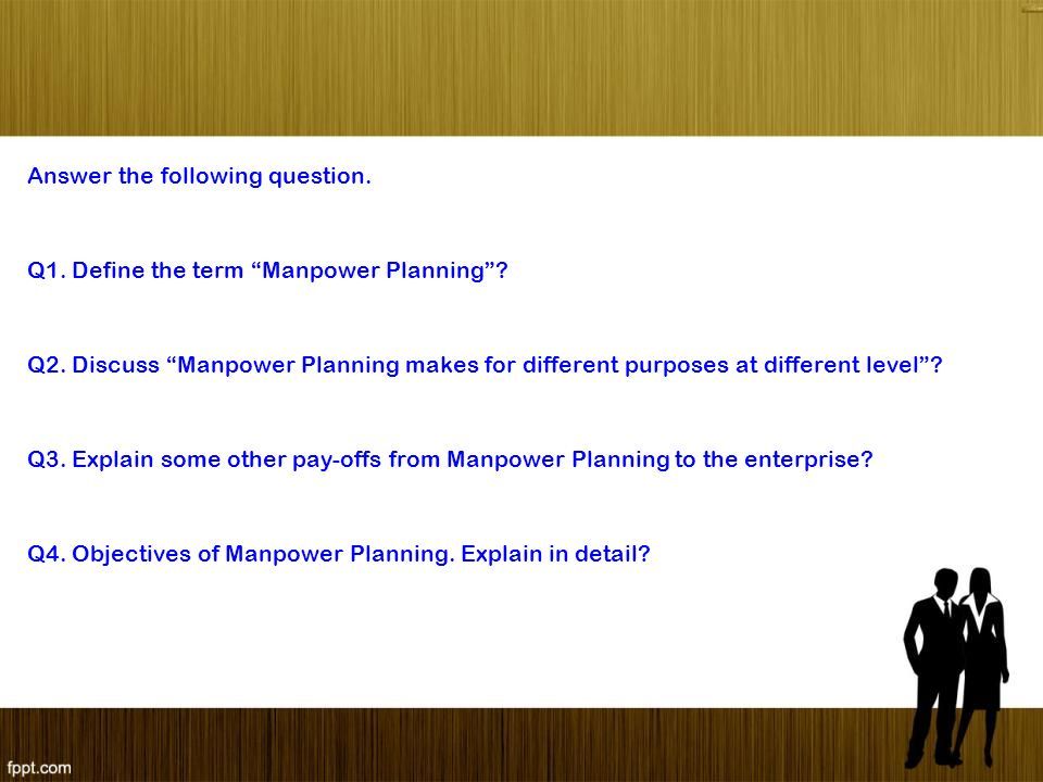 Answer the following question. Q1. Define the term Manpower Planning .