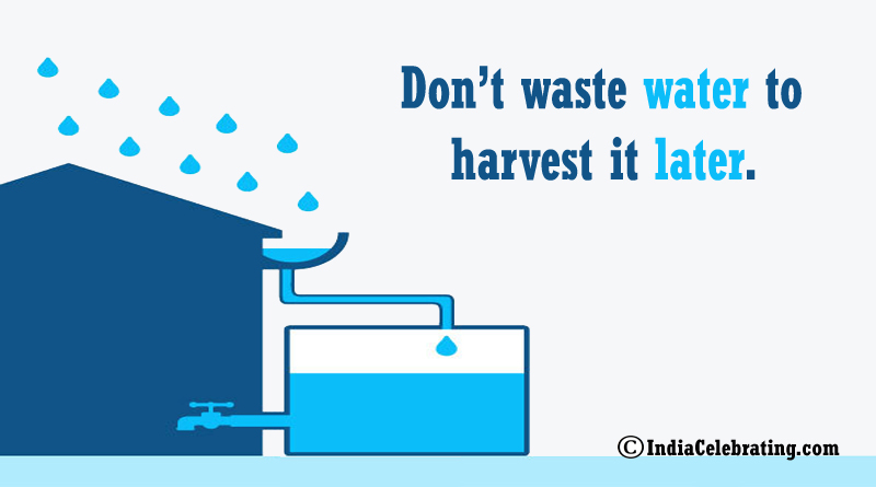 Don’t waste water to harvest it later.