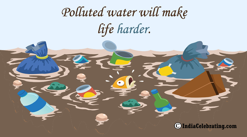 Polluted water will make life harder.