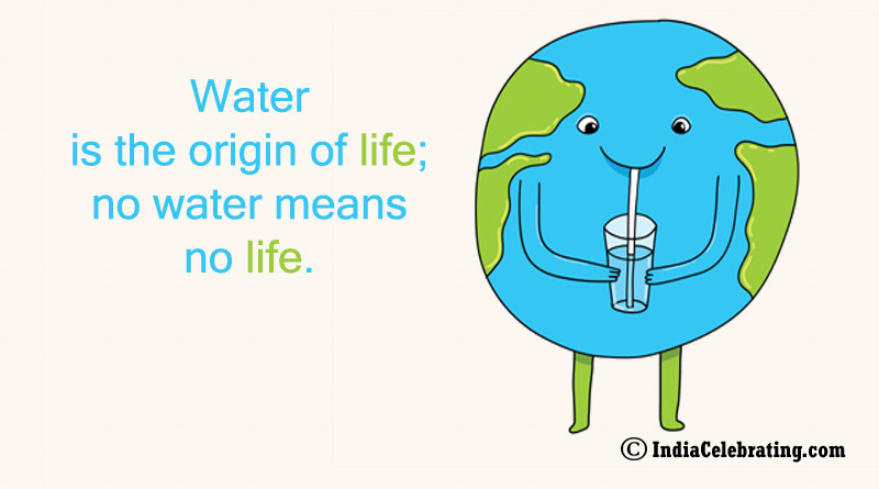 Water is the origin of life; no water means no life.